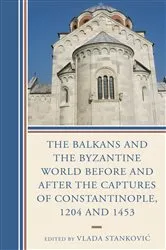 Book cover of The Balkans and the Byzantine World before and after the Captures of Constantinople, 1204 and 1453 by Vlada Stankovic