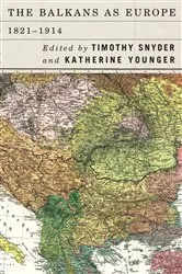 Book cover of The Balkans as Europe, 1821-1914 by Timothy Snyder