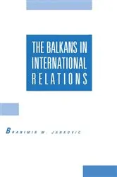 Book cover of The Balkans in International Relations by Branimir M Jankovic