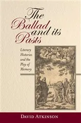Book cover of The Ballad and its Pasts by David Atkinson