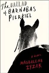 Book cover of The Ballad of Barnabas Pierkiel by Magdalena Zyzak