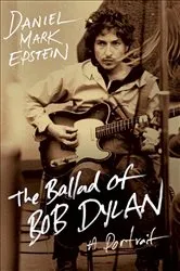 Book cover of The Ballad of Bob Dylan by Daniel Mark Epstein