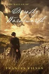 Book cover of The Ballad of Dorothy Wordsworth by Frances Wilson