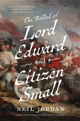 Book cover of The Ballad of Lord Edward and Citizen Small by Neil Jordan