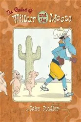 Book cover of The Ballad of Wilbur and the Moose by John Stadler