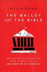 Book cover of The Ballot and the Bible by Kaitlyn Schiess