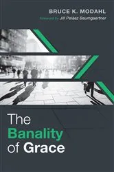 Book cover of The Banality of Grace by Bruce K. Modahl