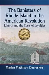 Book cover of The Banisters of Rhode Island in the American Revolution by Marian Mathison Desrosiers