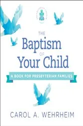 Book cover of The Baptism of Your Child by Carol  A Wehrheim