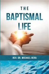 Book cover of The Baptismal Life by Rev. Michael Berg