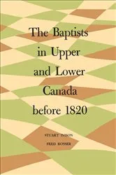Book cover of The Baptists in Upper and Lower Canada before 1820 by Stuart Ivison