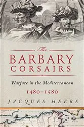 Book cover of The Barbary Corsairs by Jacques Heers