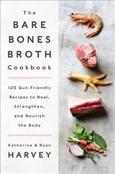 Book cover of The Bare Bones Broth Cookbook by Katherine Harvey