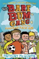 Book cover of The Bare Bum Gang and the Football Face-Off by Anthony McGowan