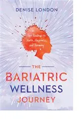 Book cover of The Bariatric Wellness Journey by Denise e London