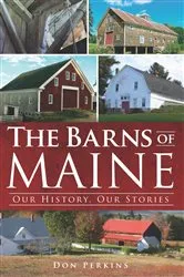 Book cover of The Barns of Maine: Our History, Our Stories by Don Perkins
