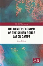 Book cover of The Barter Economy of the Khmer Rouge Labor Camps by Scott Pribble