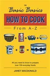 Book cover of The Basic Basics How to Cook from A–Z by Janet Macdonald