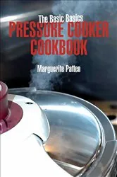 Book cover of The Basic Basics Pressure Cooker Cookbook by Marguerite Patten