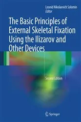 Book cover of The Basic Principles of External Skeletal Fixation Using the Ilizarov and Other Devices (2nd ed.) by Leonid Solomin