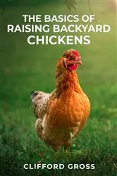 Book cover of THE BASICS OF RAISING BACKYARD CHICKENS by Clifford Gross