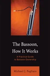 Book cover of The Bassoon, How It Works by Michael Pagliaro