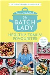Book cover of The Batch Lady: Healthy Family Favourites by Suzanne Mulholland