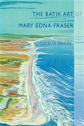 Book cover of The Batik Art of Mary Edna Fraser by Cecelia Dailey