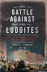 Book cover of The Battle Against the Luddites by Paul L Dawson