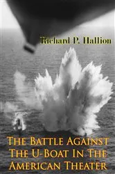 Book cover of The Battle Against The U-Boat In The American Theater [Illustrated Edition] by Richard P. Hallion
