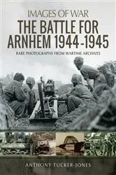 Book cover of The Battle for Arnhem 1944–1945 by Anthony Tucker-Jones