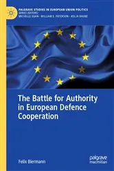 Book cover of The Battle for Authority in European Defence Cooperation by Felix Biermann