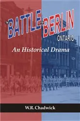 Book cover of The Battle for Berlin, Ontario by W.R. Chadwick