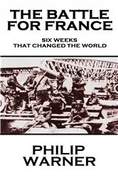 Book cover of The Battle For France. 1940 by Philip Warner
