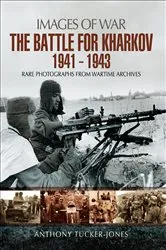 Book cover of The Battle for Kharkov, 1941–1943 by Anthony Tucker-Jones