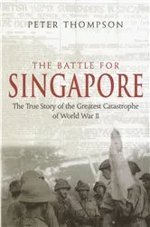 Book cover of The Battle For Singapore by Peter Thompson