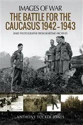 Book cover of The Battle for the Caucasus, 1942–1943 by Anthony Tucker-Jones