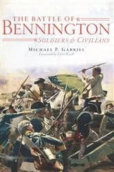 Book cover of The Battle of Bennington: Soldiers & Civilians by Michael P. Gabriel