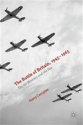 Book cover of The Battle of Britain, 1945-1965 by Garry Campion
