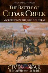 Book cover of The Battle of Cedar Creek: Victory from the Jaws of Defeat by Jonathan A. Noyalas