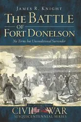 Book cover of The Battle of Fort Donelson: No Terms but Unconditional Surrender by James R. Knight