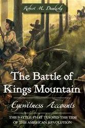 Book cover of The Battle of Kings Mountain: Eyewitness Accounts by Robert M. Dunkerly