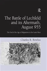 Book cover of The Battle of Lechfeld and its Aftermath, August 955 by Charles R. Bowlus