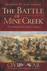 Book cover of The Battle of Mine Creek: The Crushing End of the Missouri Campaign by Jeffrey D. Stalnaker