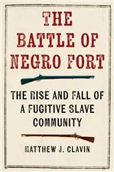 Book cover of The Battle of Negro Fort by Matthew J. Clavin