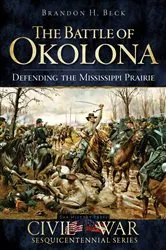 Book cover of The Battle of Okolona: Defending the Mississippi Prairie by Brandon H. Beck