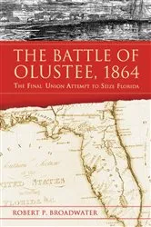 Book cover of The Battle of Olustee, 1864 by Robert P. Broadwater