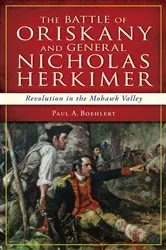 Book cover of The Battle of Oriskany and General Nicholas Herkimer by Paul A Boehlert