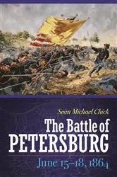 Book cover of The Battle of Petersburg, June 15-18, 1864 by Sean Michael Chick