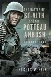 Book cover of The Battle of Saint-Vith and the Potteau Ambush, December 1944 by Hugues Wenkin
